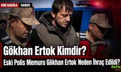 Gökhan Ertok Kimdir? Eski Polis Memuru Neden İhraç Edildi?