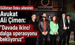 Gülistan Doku Soruşturmasında Ali Çimen: İkinci Dalga Operasyon Gelebilir