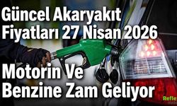 Güncel Akaryakıt Fiyatları! 27 Nisan 2026 Motorin Ve Benzine Zam Geliyor