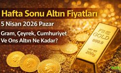 Hafta Sonu Altın Fiyatları 5 Nisan 2026 Pazar | Gram, Çeyrek, Cumhuriyet Ve Ons Altın Ne Kadar?