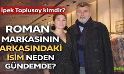 İpek Toplusoy Kimdir? Roman Markasının Arkasındaki İsim Neden Gündemde?