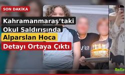 Kahramanmaraş’taki Okul Saldırısında Alparslan Hoca Detayı Ortaya Çıktı