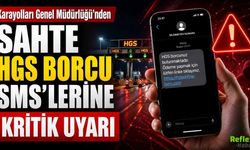 Karayolları Genel Müdürlüğü’nden Sahte HGS Borcu SMS’lerine Kritik Uyarı