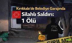 Kırıkkale’de Belediye Garajında Silahlı Saldırı: 1 Ölü