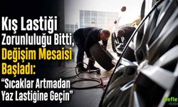 Kış Lastiği Zorunluluğu Bitti, Değişim Mesaisi Başladı: “Sıcaklar Artmadan Yaz Lastiğine Geçin”