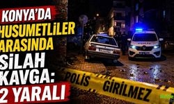 Konya’da Husumetli Grup Arasında Silahlı Kavga 2 Yaralı