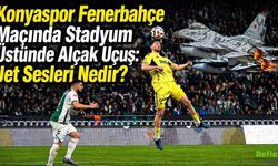 Konyaspor Fenerbahçe Maçında Stadyum Üstünde Alçak Uçuş: Jet Sesleri Nedir?