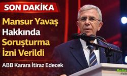 Mansur Yavaş Hakkında Soruşturma İzni Verildi: ABB Karara İtiraz Edecek
