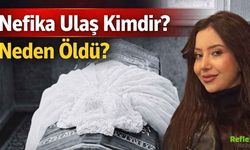 Nefika Ulaş Kimdir, Neden Öldü?