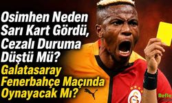Osimhen Neden Sarı Kart Gördü, Cezalı Duruma Düştü Mü? Galatasaray Fenerbahçe Maçında Oynayacak Mı?