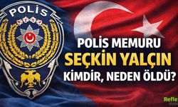 Polis Memuru Seçkin Yalçın Kimdir, Neden Öldü?