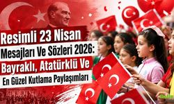 Resimli 23 Nisan Mesajları Ve Sözleri 2026: Bayraklı, Atatürklü Ve En Güzel Kutlama Paylaşımları