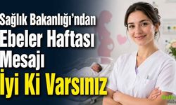 Sağlık Bakanlığı’ndan Ebeler Haftası Mesajı İyi Ki Varsınız