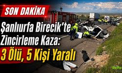 Şanlıurfa Birecik’te Zincirleme Kaza: 3 Ölü, 5 Kişi Yaralı