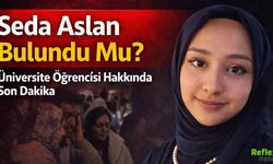 Seda Aslan Bulundu Mu? Üniversite Öğrencisi Seda Aslan Olayı Nedir?