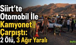Siirt’te Otomobil İle Kamyonet Çarpıştı: 2 Ölü, 3 Ağır Yaralı