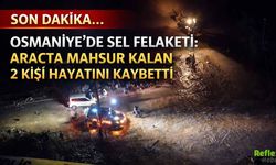 Son Dakika... Osmaniye’de Sel Felaketi: Araçta Mahsur Kalan 2 Kişi Hayatını Kaybetti