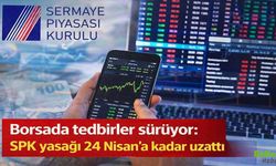 SPK'dan Borsada Yeni Tedbir Kararı: Açığa Satış Yasağı 24 Nisan'a Kadar Sürecek