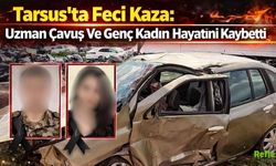 Tarsus’ta Feci Kaza: Uzman Çavuş Ve Genç Kadın Hayatını Kaybetti