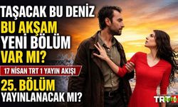 Taşacak Bu Deniz Bu Akşam Var Mı? 17 Nisan TRT 1 Yayın Akışı Belli Oldu