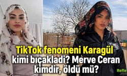 TikTok Fenomeni Karagül Kimi Bıçakladı? Merve Ceran Kimdir, Öldü Mü?