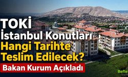 TOKİ İstanbul Konutları Ne Zaman Teslim Edilecek? Murat Kurum Tarih Verdi