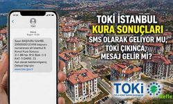 TOKİ İstanbul Kura Sonuçları SMS Olarak Geliyor Mu?