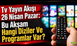 Tv Yayın Akışı 26 Nisan Pazar: Bu Akşam Hangi Diziler Ve Programlar Var?