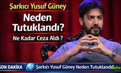 Şarkıcı Yusuf Güney Neden Tutuklandı? Ne Kadar Ceza Aldı?