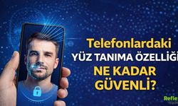 Yüz Tanıma İle Telefon Kilidi Açmak Ne Kadar Doğru?