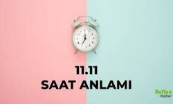 11.11 Saat Anlamı Nedir? 2026 Mayıs'da Ne Anlama Geliyor?