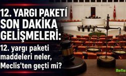 12. Yargı Paketi Meclis'ten Geçti Mi, Maddeleri Neler 2026