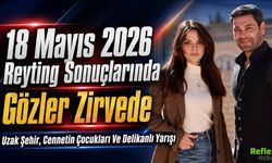 18 Mayıs 2026 Reyting Sonuçlarında Gözler Zirvede: Uzak Şehir, Cennetin Çocukları Ve Delikanlı Yarışı