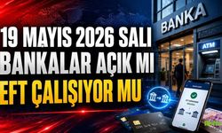 19 Mayıs 2026 Salı Bankalar Açık Mı, EFT Çalışıyor Mu?