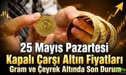 25 Mayıs Pazartesi Kapalı Çarşı Altın Fiyatları: Gram ve Çeyrek Altında Son Durum