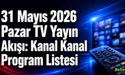 31 Mayıs 2026 Pazar TV Yayın Akışı: Kanal Kanal Program Listesi