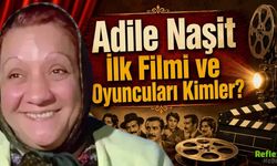Adile Naşit İlk Filmi ve Oyuncuları Kimler?