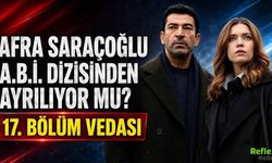 Afra Saraçoğlu A.B.İ. Dizisinden Ayrılıyor Mu? 17. Bölüm Vedası