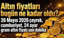 Altın fiyatları Bugün ne Kadar Oldu? 26 Mayıs 2026 Çeyrek, Cumhuriyet, 24 Ayar Gram Altın fiyatı Son Dakika