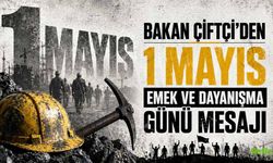 Bakan Çiftçi'den 1 Mayıs Emek Ve Dayanışma Günü Mesajı