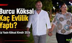 Burcu Köksal Kaç Evlilik Yaptı? Eşi Yasin Köksal Kimdir 2026