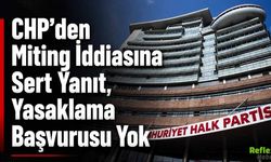 CHP’den Miting İddiasına Sert Yanıt, Yasaklama Başvurusu Yok