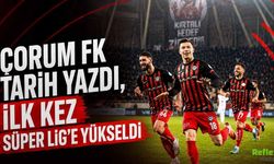 Çorum FK Tarih Yazdı, İlk Kez Süper Lig’e Yükseldi