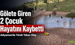 Gölete Giren 2 Çocuk Hayatını Kaybetti, Adıyaman’da Yürek Yakan Olay