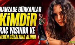Hanzade Gürkanlar Kimdir? Neden Gözaltına Alındı?