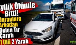 İyilik Ölümle Bitti! Duranlara Arkadan Gelen Tır Çarptı 1 Ölü 2 Yaralı