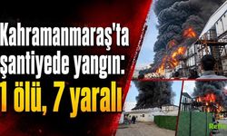 Kahramanmaraş’ta Şantiye Yangını Faciası: Alevler 3 Katlı Binayı Sardı, 1 Ölü 7 Yaralı