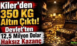 Kilerden 350 KG Altın Çıktı! Devlet'ten 12,5 Milyon Dolar Haksız Kazanç