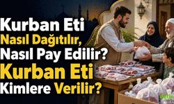 Kurban Eti Nasıl Dağıtılır, Nasıl Pay Edilir? Kurban Eti Kimlere Verilir?