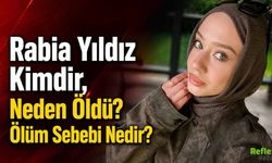 Rabia Yıldız Kimdir, Neden Öldü? Ölüm Sebebi Nedir?